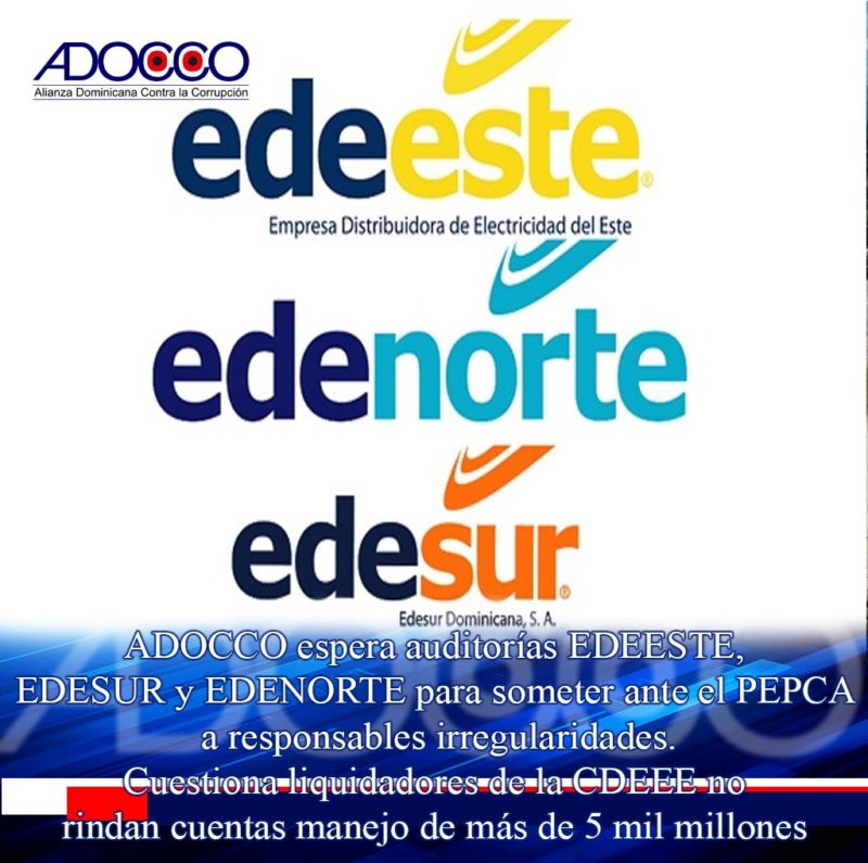 ADOCCO espera auditorías EDEESTE, EDESUR y EDENORTE para someter ante el PEPCA a responsables irregularidades; Cuestiona que liquidadores de la CDEEE no rindan cuentas manejo de más de 5 mil millones