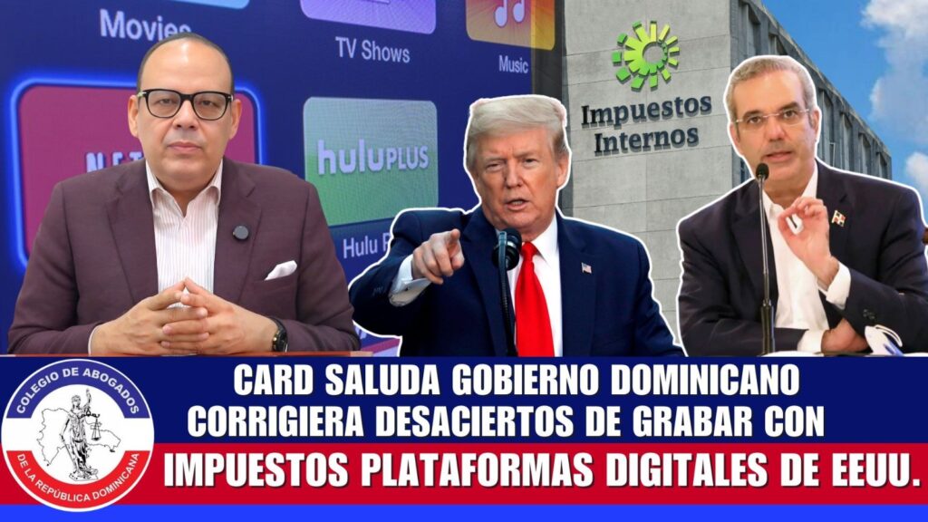 CARD saluda decisión del Gobierno Dominicano de corregir desaciertos en impuestos a plataformas digitales de EE.UU.